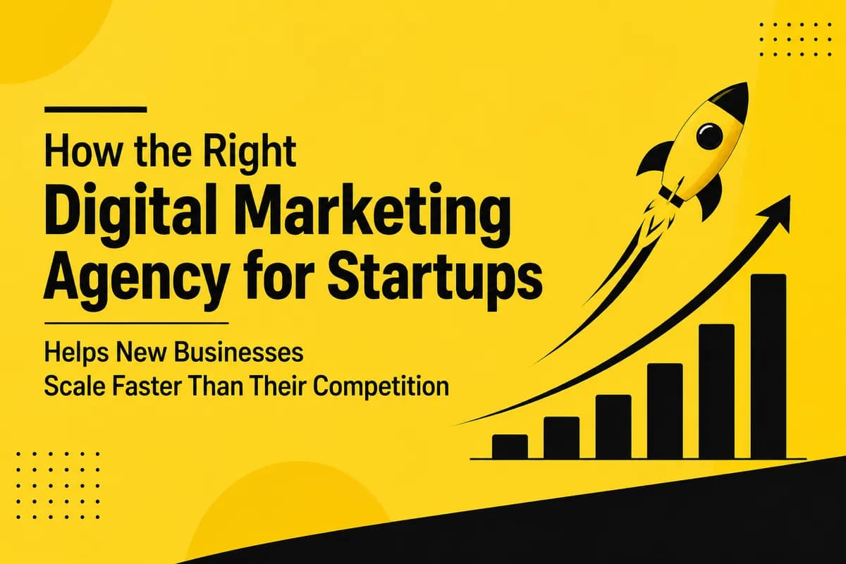 How the Right Digital Marketing Agency for Startups Makes a Startup Succeed Over Competitors