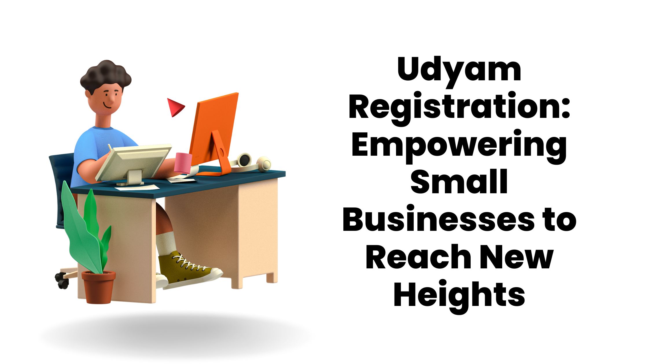 Udyam Registration: Empowering Small Businesses to Reach New Heights