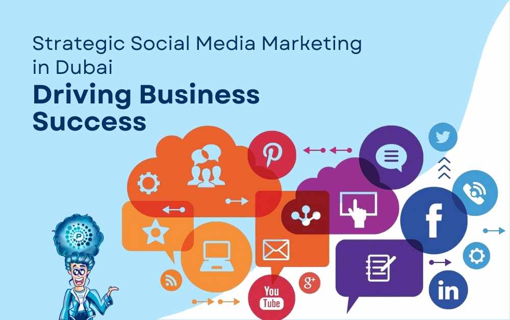 Strategic Social Media Marketing in Dubai: Driving Business Success