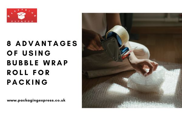 8 Advantages of Using Bubble Wrap Roll for Packing