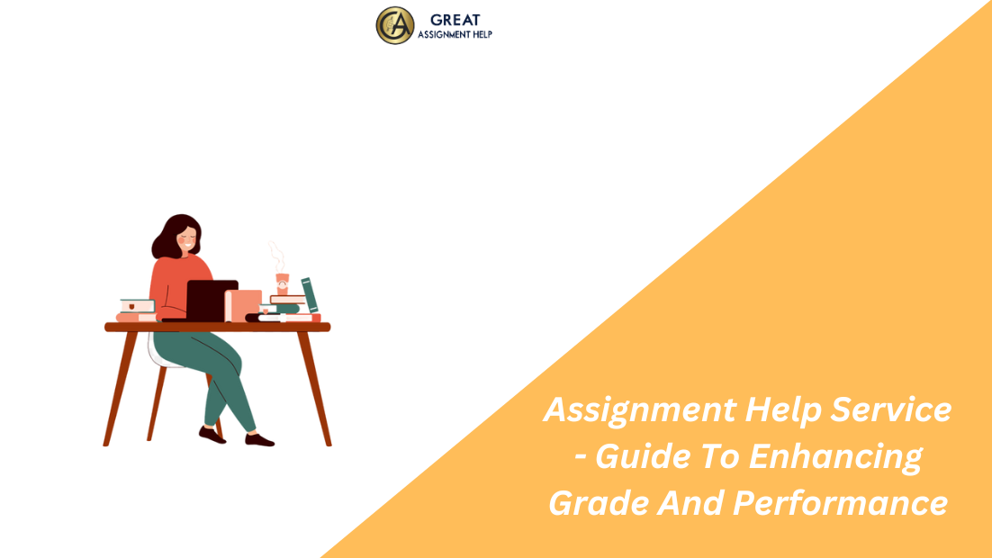 Assignment Help Service - Guide To Enhancing Grade And Performance