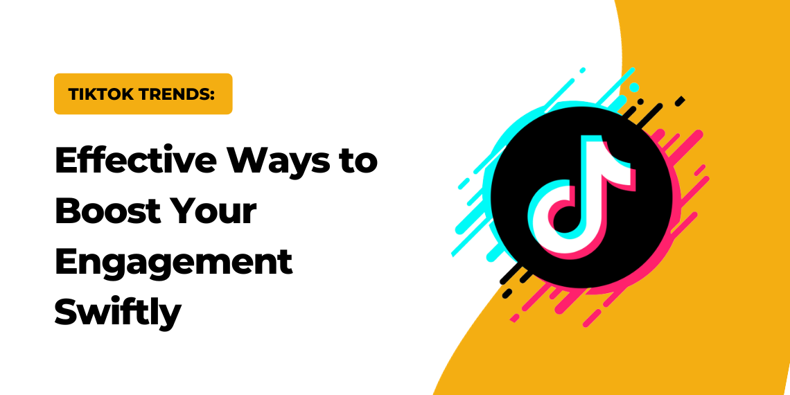 TikTok Trends: Effective Ways to Boost Your Engagement Swiftly