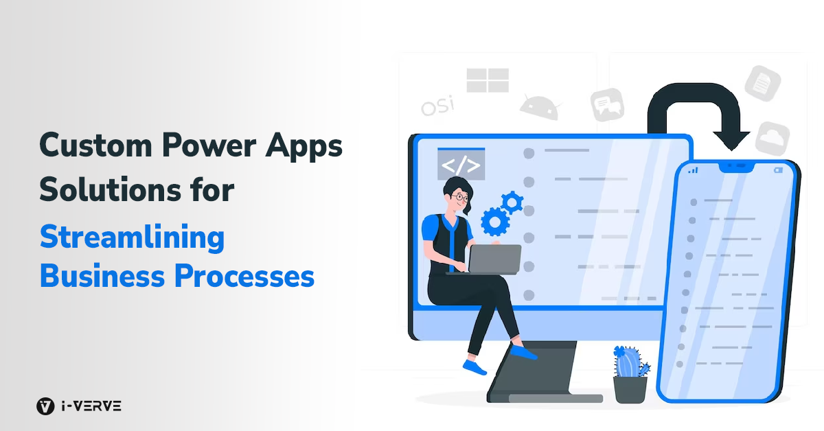 Custom Power Apps Solutions for Streamlining Business Processes