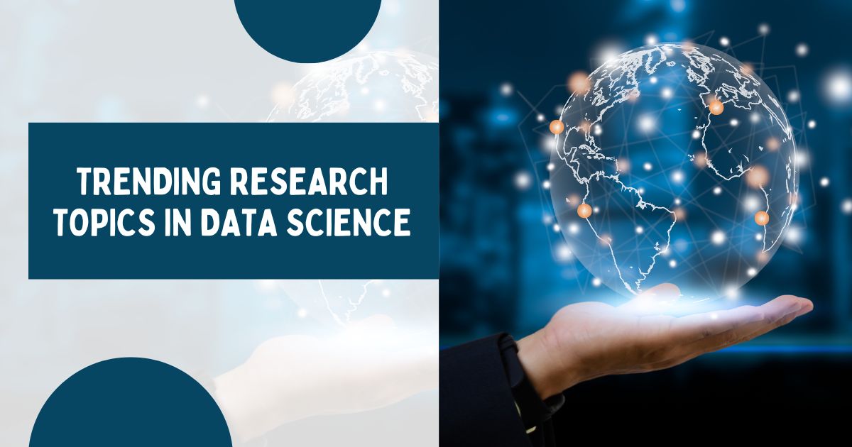 Trending Research Topics in Data Science