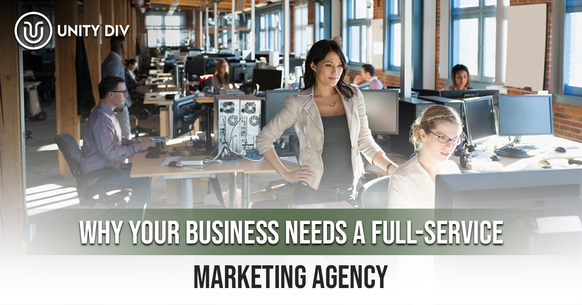 Why Your Business Needs a Full Service Marketing Agency