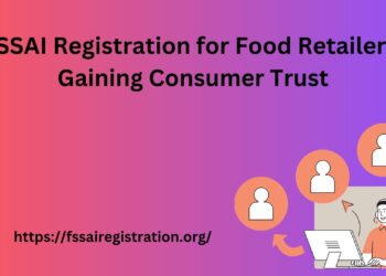 FSSAI Registration for Food Retailers: Gaining Consumer Trust