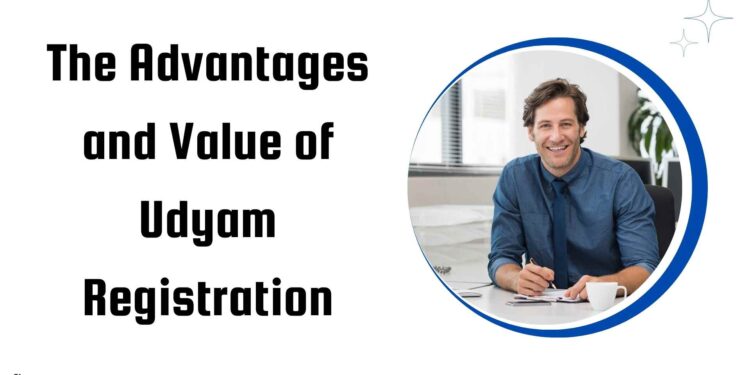 The Advantages and Value of Udyam Registration