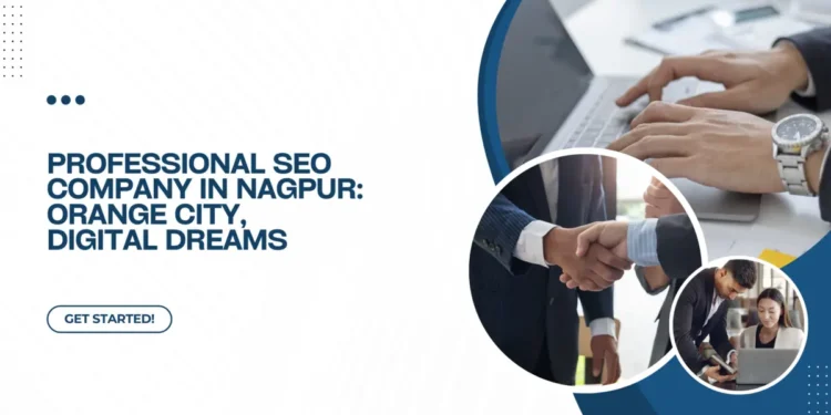 Professional SEO Company in Nagpur: Orange City, Digital Dreams