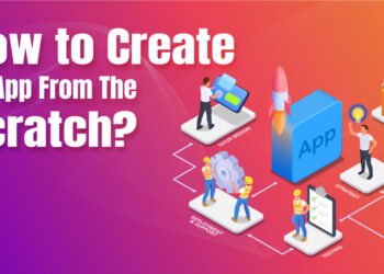 How To Create An App From Scratch: 10 Steps Guide